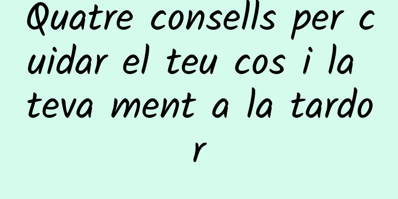 Quatre consells per cuidar el teu cos i la teva ment a la tardor