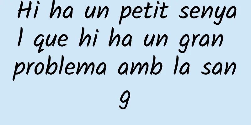 Hi ha un petit senyal que hi ha un gran problema amb la sang