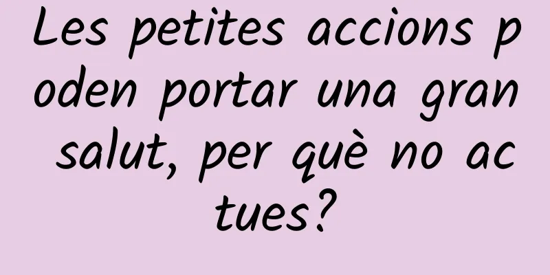 Les petites accions poden portar una gran salut, per què no actues?