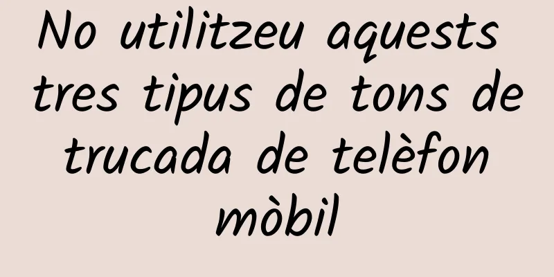 No utilitzeu aquests tres tipus de tons de trucada de telèfon mòbil
