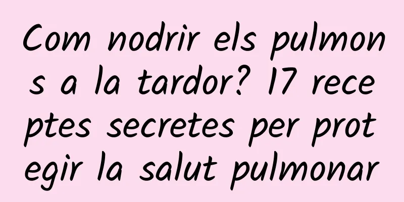 Com nodrir els pulmons a la tardor? 17 receptes secretes per protegir la salut pulmonar