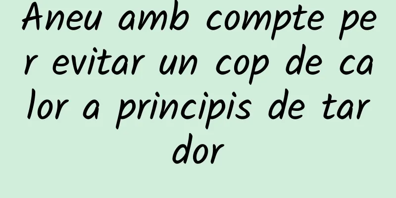 Aneu amb compte per evitar un cop de calor a principis de tardor
