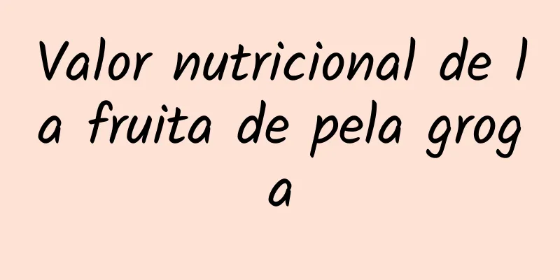 Valor nutricional de la fruita de pela groga