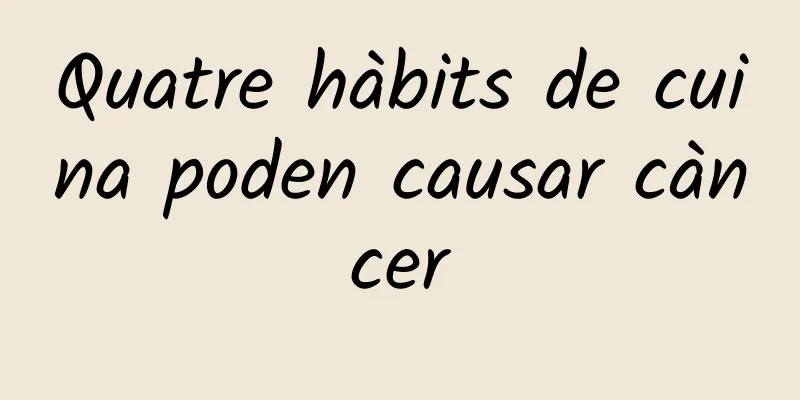 Quatre hàbits de cuina poden causar càncer