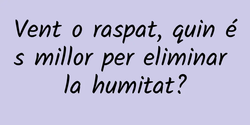 Vent o raspat, quin és millor per eliminar la humitat?