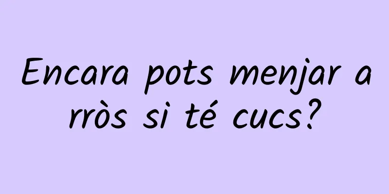 Encara pots menjar arròs si té cucs?