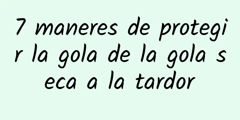 7 maneres de protegir la gola de la gola seca a la tardor