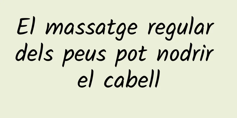 El massatge regular dels peus pot nodrir el cabell