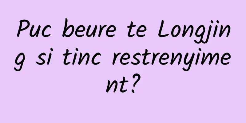 Puc beure te Longjing si tinc restrenyiment?