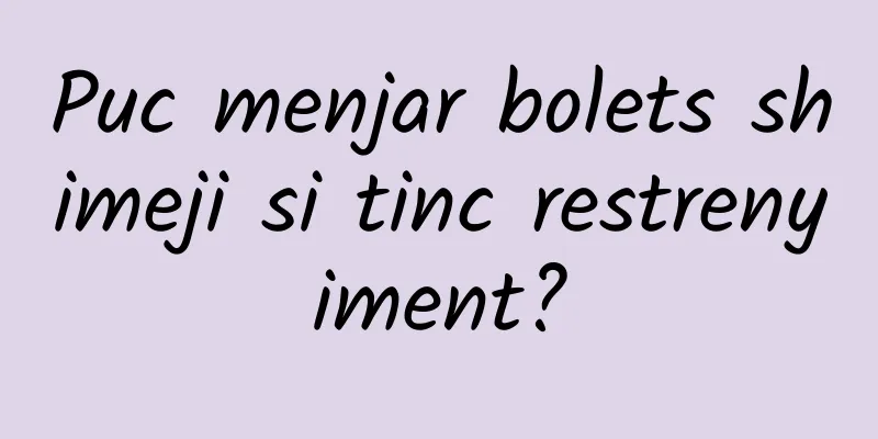 Puc menjar bolets shimeji si tinc restrenyiment?