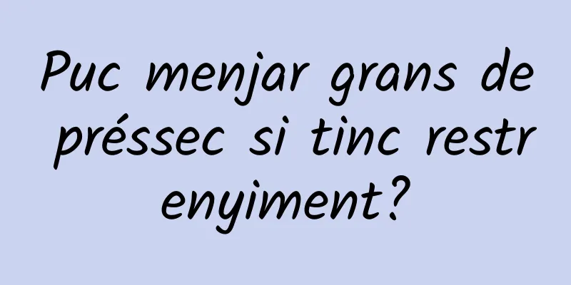 Puc menjar grans de préssec si tinc restrenyiment?