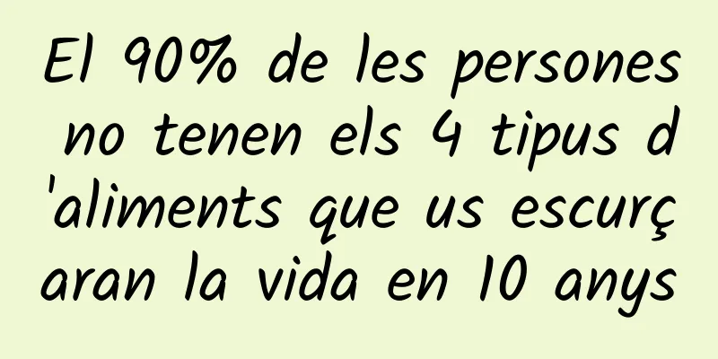 El 90% de les persones no tenen els 4 tipus d'aliments que us escurçaran la vida en 10 anys