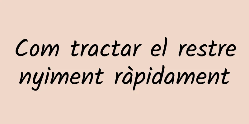 Com tractar el restrenyiment ràpidament