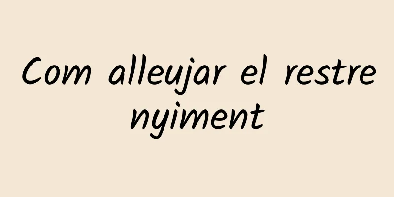 Com alleujar el restrenyiment