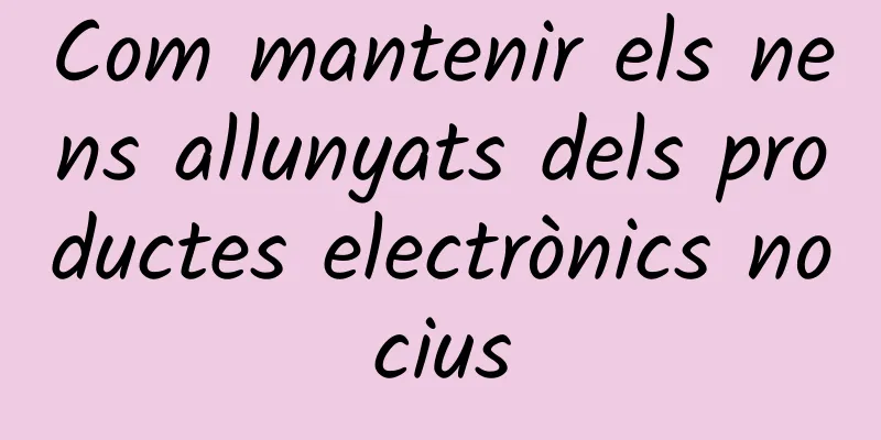 Com mantenir els nens allunyats dels productes electrònics nocius