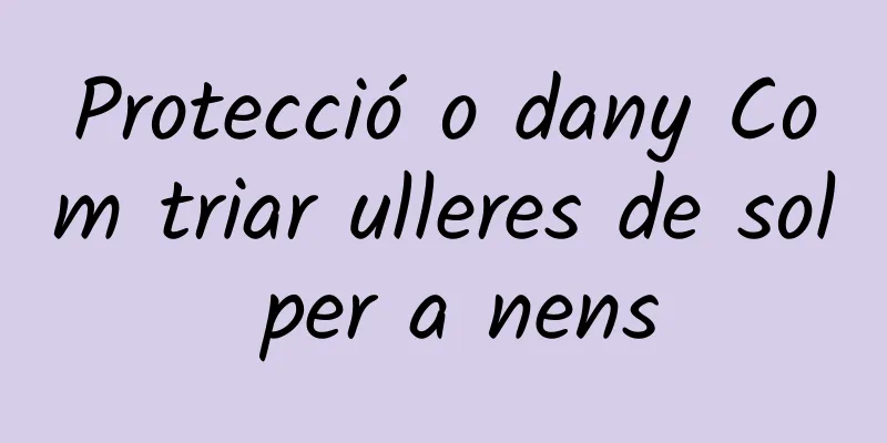 Protecció o dany Com triar ulleres de sol per a nens