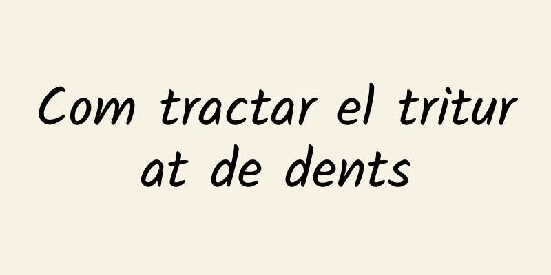 Com tractar el triturat de dents