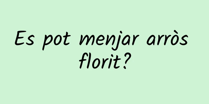 Es pot menjar arròs florit?