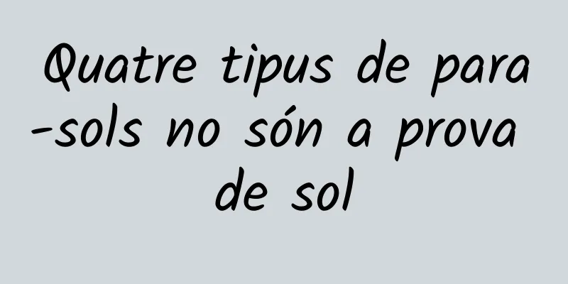 Quatre tipus de para-sols no són a prova de sol