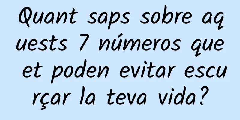 Quant saps sobre aquests 7 números que et poden evitar escurçar la teva vida?