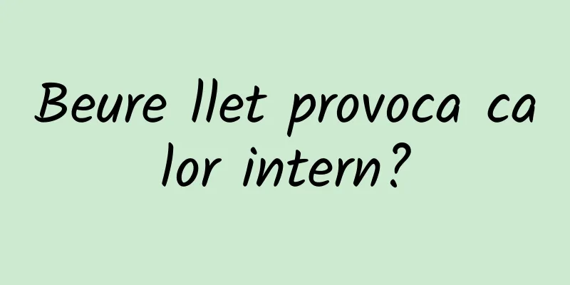 Beure llet provoca calor intern?