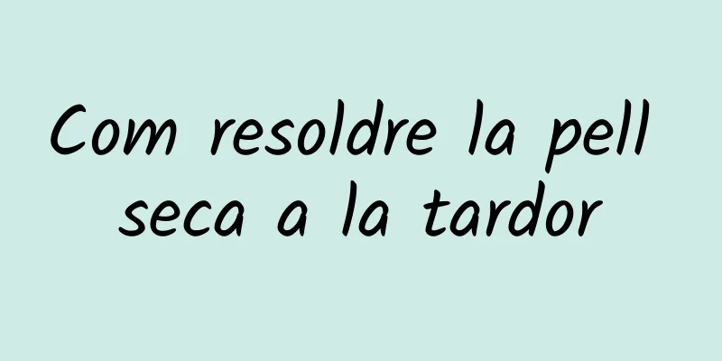 Com resoldre la pell seca a la tardor