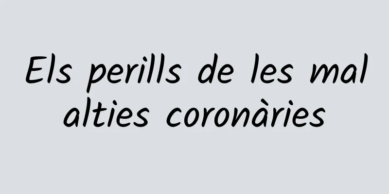 Els perills de les malalties coronàries