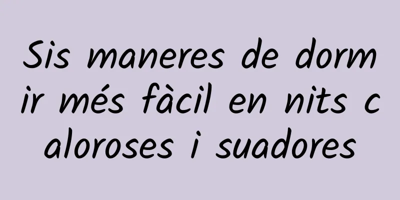Sis maneres de dormir més fàcil en nits caloroses i suadores