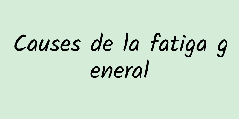 Causes de la fatiga general