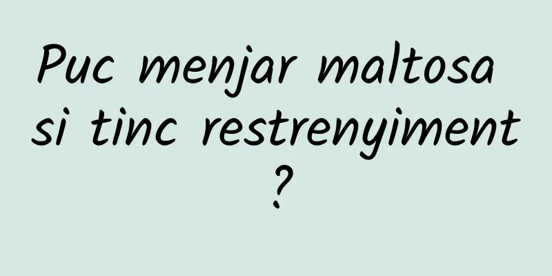 Puc menjar maltosa si tinc restrenyiment?