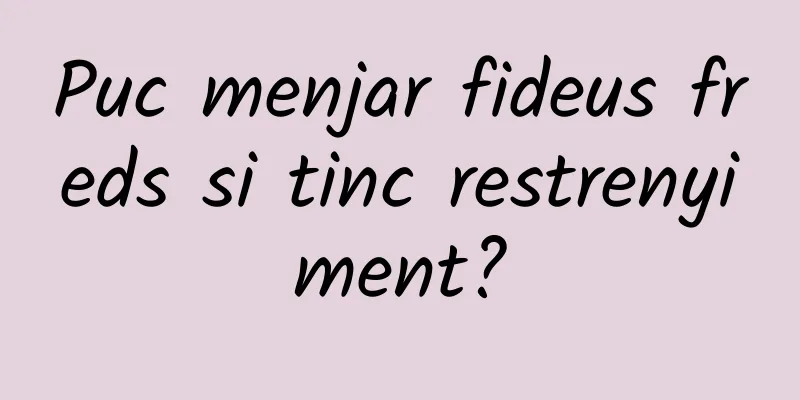 Puc menjar fideus freds si tinc restrenyiment?