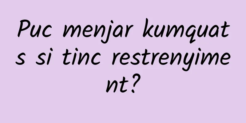 Puc menjar kumquats si tinc restrenyiment?