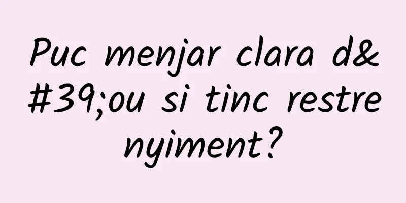 Puc menjar clara d'ou si tinc restrenyiment?