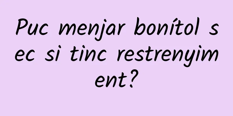 Puc menjar bonítol sec si tinc restrenyiment?