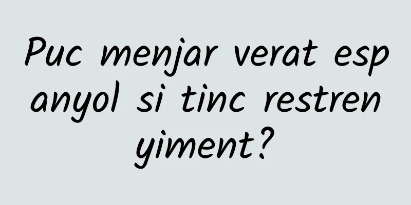 Puc menjar verat espanyol si tinc restrenyiment?
