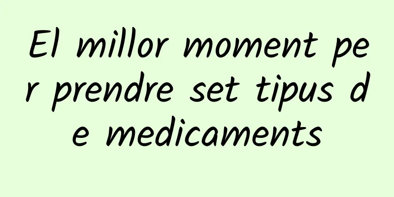 El millor moment per prendre set tipus de medicaments