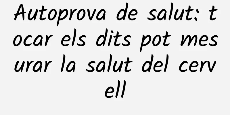 Autoprova de salut: tocar els dits pot mesurar la salut del cervell