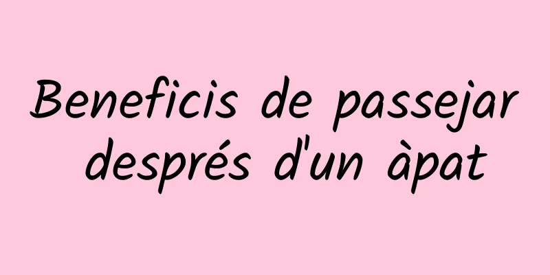Beneficis de passejar després d'un àpat