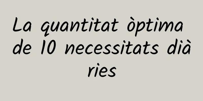La quantitat òptima de 10 necessitats diàries