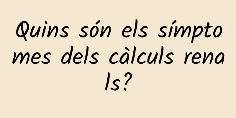 Quins són els símptomes dels càlculs renals?