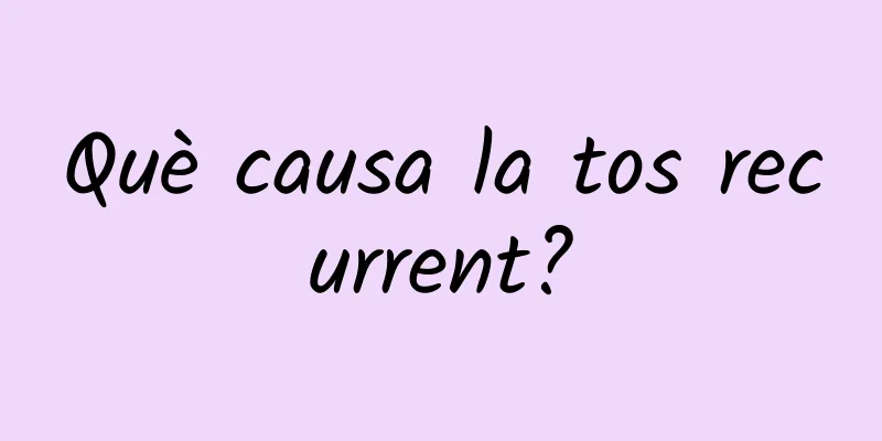 Què causa la tos recurrent?