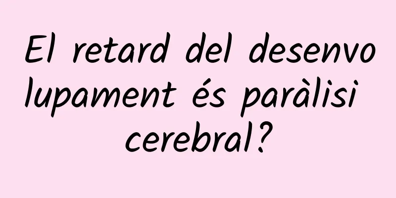 El retard del desenvolupament és paràlisi cerebral?