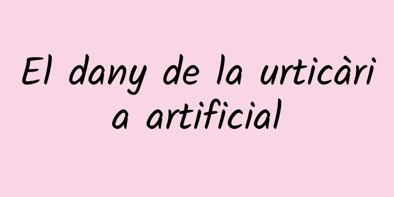 El dany de la urticària artificial