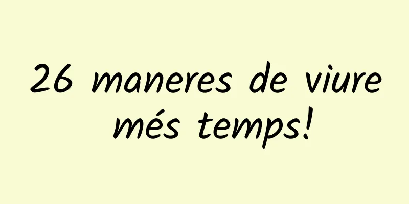 26 maneres de viure més temps!
