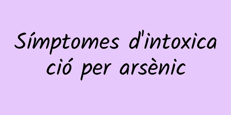 Símptomes d'intoxicació per arsènic