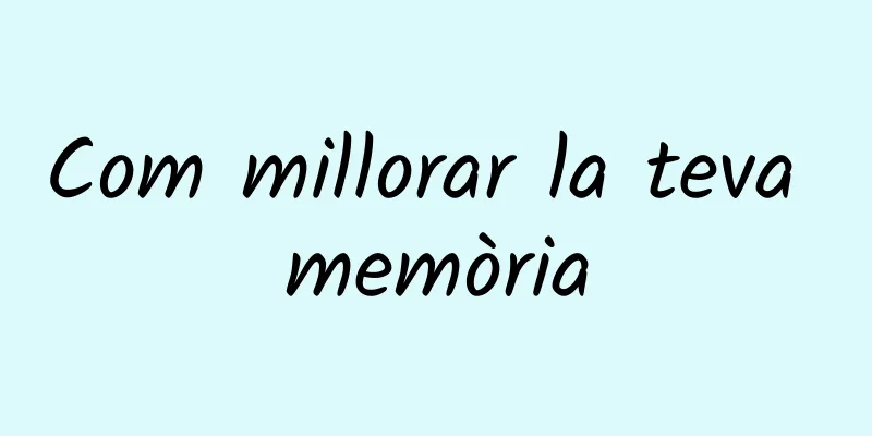 Com millorar la teva memòria