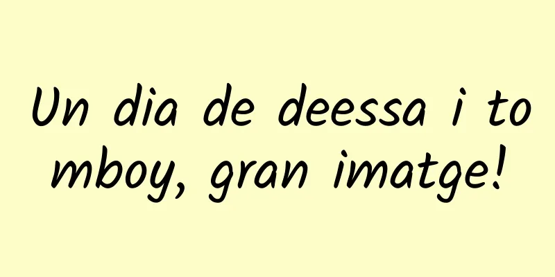 Un dia de deessa i tomboy, gran imatge!