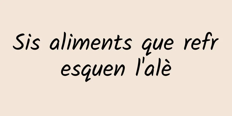Sis aliments que refresquen l'alè