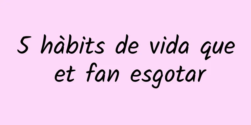 5 hàbits de vida que et fan esgotar