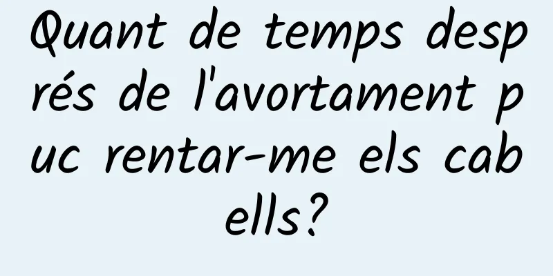 Quant de temps després de l'avortament puc rentar-me els cabells?